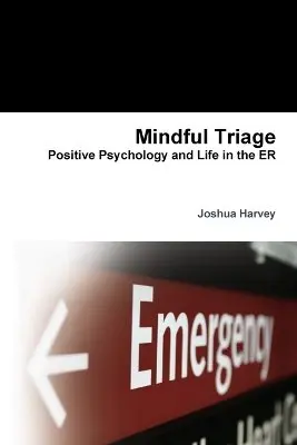 Joshua Harvey - Mindful Triage--Positive Psychology and Life in the ER, Häftad. Tillgänglighet: Lägg i varukorg