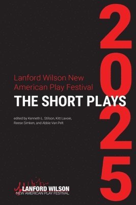 Kenneth L. Stilson, Kitt Lavoie, Reese Simken - Lanford Wilson New American Play Festival 2025: The Short Plays, Häftad