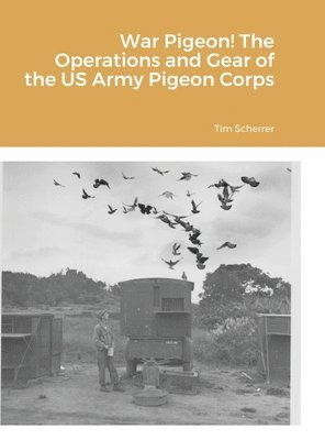 bokomslag War Pigeon! The Operations and Gear of the US Army Pigeon Corps