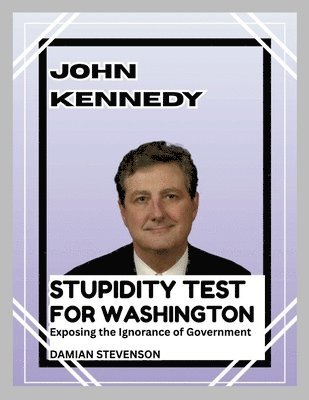 Damian Stevenson - John Kennedy's Stupidity Test for Washington, Häftad