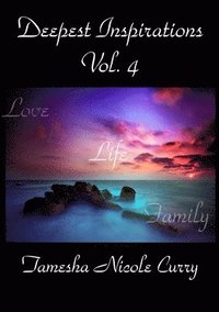 bokomslag Deepest Inspirations Vol. 4: Love, Life & Family