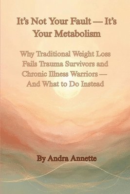 It's Not Your Fault - It's Your Metabolism