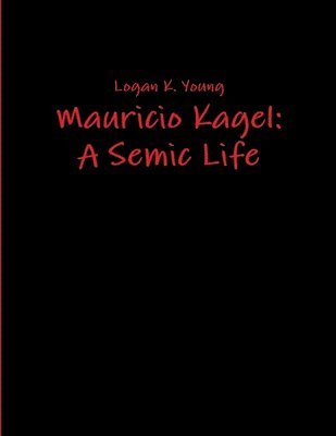 Mauricio Kagel: A Semic Life