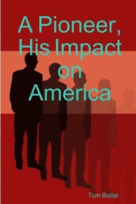 Tom Butler - Pioneer, His Impact on America, Häftad