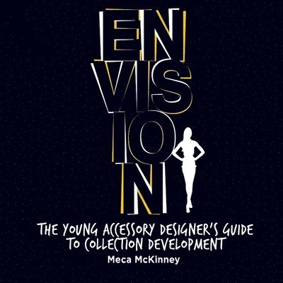 Meca McKinney - ENVISION: The Young Accessory Designer's Guide to Collection Development, Häftad
