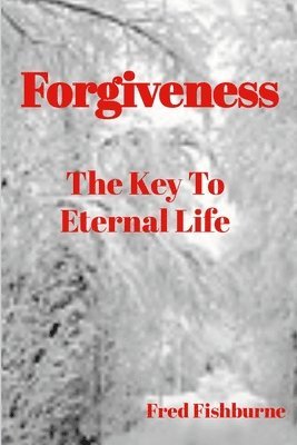 Forgiveness The Key To Eternal Life