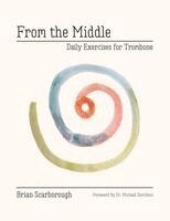 From The Middle: Daily Exercises for Trombone