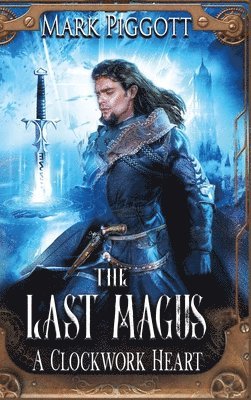 Mark Piggott - The Last Magus: A Clockwork Heart, Inbunden