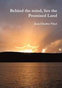 bokomslag Behind the Mind, Lies the Promised Land