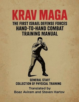 Krav Maga - The First Israel Defense Forces Hand-To-Hand Combat Training Manual: Krav Maga Training Chapters, Häftad