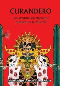 bokomslag Curandero. Los Arcanos Eventos Que Mataron a La Muerte.