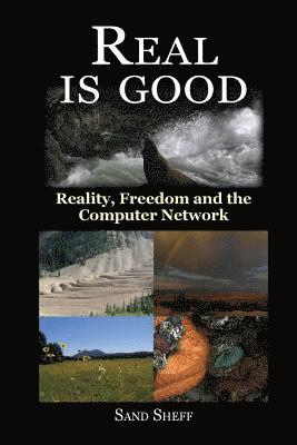 bokomslag Real Is Good - Reality, Freedom and the Computer Network