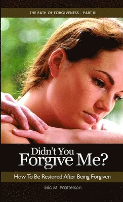 bokomslag Didn't You Forgive Me? How to Be Restored After Being Forgiven