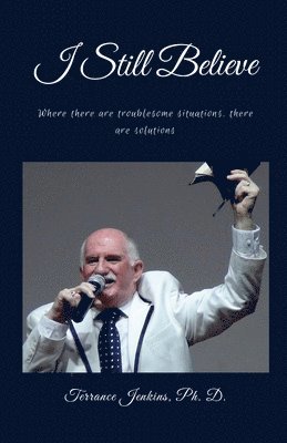 Ph D Terrance Jenkins, Ph. D. Terrance Jenkins, Terrance Jenkins, Ph. D., Terrance Jenkins - I Still Believe, Häftad