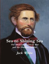 bokomslag Sea to Shining Sea: the Mexican American War and the Manifest Destiny