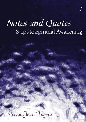 Notes and Quotes - Steps to Spiritual Awakening - Volume I 1