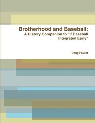 bokomslag Brotherhood and Baseball: A History Companion to &quot;If Baseball Integrated Early&quot;