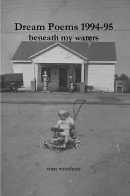 tom weathers - Dream Poems 1994-95 Beneath My Waters, Häftad