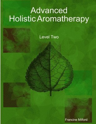 Francine Milford - Advanced Holistic Aromatherapy, Häftad