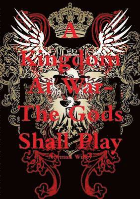 bokomslag A Kingdom At War-The God's Shall Play