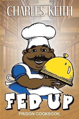 Charles Keith - Fed Up - Prison Cookbook, Häftad