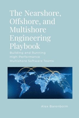 Nearshore, Offshore, and Multishore Engineering Playbook