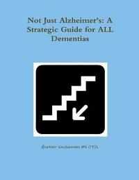 bokomslag Not Just Alzheimer's: A Strategic Guide for All Dementias