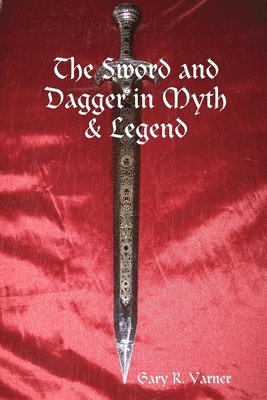 bokomslag The Sword and Dagger in Myth & Legend