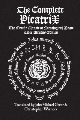 Christopher Warnock, John Michael Greer - Complete Picatrix: The Occult Classic of Astrological Magic Liber Atratus Edition, Häftad