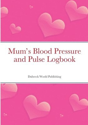 Mum's Blood Pressure and Pulse Logbook 1