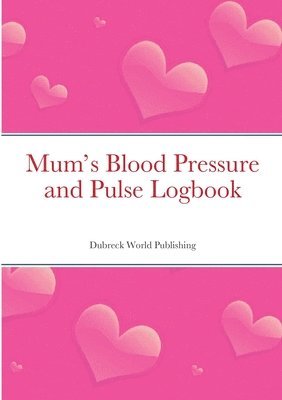Dubreck World Publishing - Mum's Blood Pressure and Pulse Logbook, Häftad