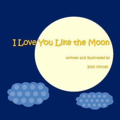Irish Horsey - I Love You Like the Moon, Häftad