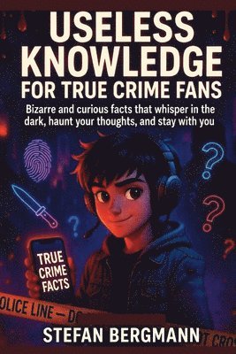 Useless Knowledge for True Crime Fans