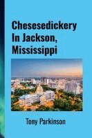 Tony Parkinson, Dian Parkinson - Chesesedickery In Jackson, Mississippi, Häftad. Tillgänglighet: Lägg i varukorg
