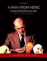 bokomslag A Man from Heric: The Life and Work of Paul Tessier, MD, Father of Craniofacial Surgery: Volume I