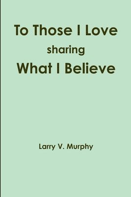 To Those I Love Sharing What I Believe 1