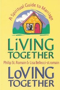 bokomslag Living Together, Loving Together: A Spiritual Guide to Marriage