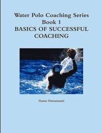 bokomslag Water Polo Coaching Series- Book 1 Basics of Successful Coaching
