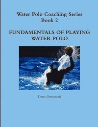 bokomslag Water Polo Coaching Series- Book 2 Fundamentals of Playing Water Polo