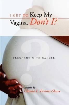 I Get to Keep My Vagina, Don't I? - Pregnant With Cancer 1