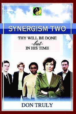 bokomslag SYNERGISM TWO THY WILL BE DONE -but- IN HIS TIME