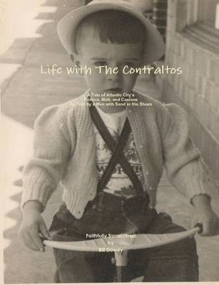 Life with the Contraltos - A Tale of Atlantic City's Politics, Mob, and Casinos as Told by a Man with Sand in His Shoes 1