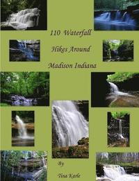 bokomslag 110 Waterfall Hikes Around Madison Indiana