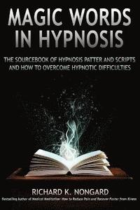 bokomslag Magic Words, The Sourcebook of Hypnosis Patter and Scripts and How to Overcome Hypnotic Difficulties