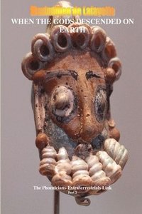 bokomslag When the Gods Descended on Earth: The Phoenicians-Extraterrestrials Link. Part 2