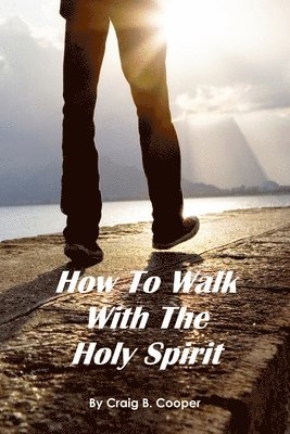 Craig Cooper - How to Walk With the Holy Spirit, Häftad