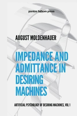 August Moldenhauer - Impedance and Admittance in Desiring Machines, Häftad