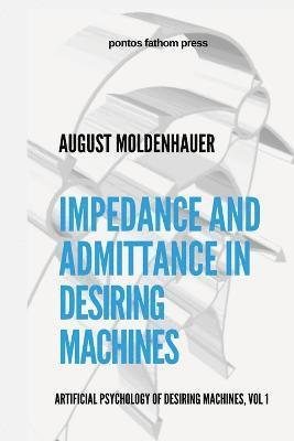 Impedance and Admittance in Desiring Machines 1
