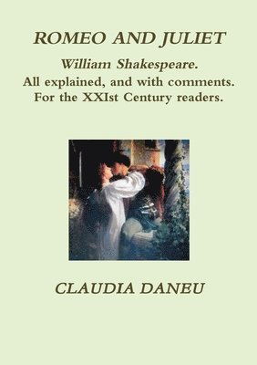 Claudia Daneu - ROMEO AND JULIET- William Shakespeare. All Explained, and with Comments. For the XXIst Century Readers., Häftad