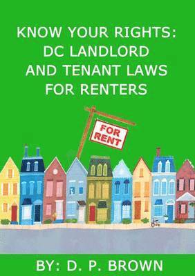 D. P. Brown - Know Your Rights: DC Landlord and Tenant Laws For Renters, Häftad. Tillgänglighet: Lägg i varukorg